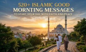 520+ Islamic Good Morning Messages to Start Your Day with Faith and Peace