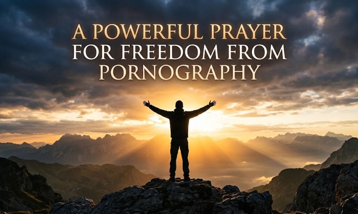 A Powerful Prayer for Freedom From Pornography