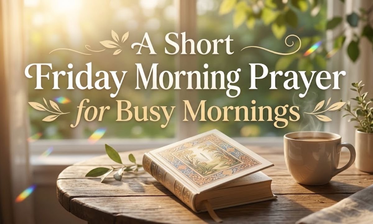 A Short Friday Morning Prayer for Busy Mornings